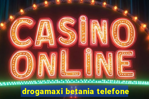 drogamaxi betania telefone